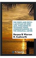 The Odes and Secular Hymn of Horace, Englished Into Rimed Verse, Corresponding to the Original Meter