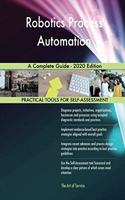 Robotics Process Automation A Complete Guide - 2020 Edition