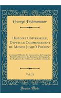 Histoire Universelle, Depuis le Commencement du Monde Jusqu'à Présent, Vol. 21: Contenant l'Histoire des Découvertes, des Conquêtes Et des Etablissemens des Portugais, des Espagnols, des Anglois Et des Hollandois aux Indes Orientales (Classic Repri