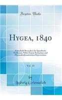 Hygea, 1840, Vol. 13: Zeitschrift Besonders für Specifische Heilkunst; Nebst Einem Kritischen und Pharmakodynamischen Repertorium (Classic Reprint)