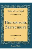 Historische Zeitschrift, Vol. 5 (Classic Reprint)