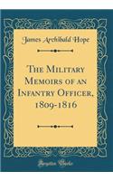 The Military Memoirs of an Infantry Officer, 1809-1816 (Classic Reprint)