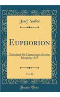 Euphorion, Vol. 22: Zeitschrift FÃ¼r Literaturgeschichte; Jahrgang 1915 (Classic Reprint)