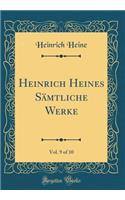 Heinrich Heines Sämtliche Werke, Vol. 9 of 10 (Classic Reprint)
