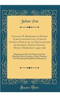 Catalogo II. Secretaria de Estado (Capitulaciones Con La Casa de Austria Y Papeles de Las Negociaciones de Alemania, Sajonia, Polonia, Prusia Y Hamburgo), 1493-1796: Repertorium Der Auf Ã?sterreich, Das Deutsche Reich, Sachsen, Polen, Preussen Und