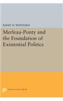 Merleau-Ponty and the Foundation of Existential Politics