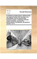 A Collection of State Papers, Relative to the War Against France Now Carrying on by Great-Britain and the Several Other European Powers, Containing Authentic Copies of Treaties, Conventions, Proclamations, Manifestoes, Declarations Volume 7 of 11