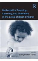 Mathematics Teaching, Learning, and Liberation in the Lives of Black Children