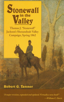 Stonewall in the Valley: Thomas J. Stonewall Jackson's Shenandoah Valley Campaign, Spring 1862