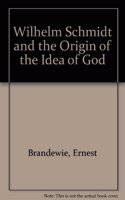 Wilhelm Schmidt and the Origin of the Idea of God