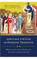 Language for God in Patristic Tradition – Wrestling with Biblical Anthropomorphism
