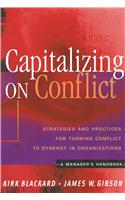 Capitalizing on Conflict: Strategies and Practices for Turning Conflict to Synergy in Organizations