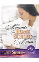 Moments for Homeschool Moms: 52 Weekly Devotionals