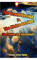 The Grand Design vs. the Divine Design: Liberalism; The Antichrist?