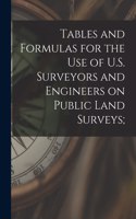 Tables and Formulas for the use of U.S. Surveyors and Engineers on Public Land Surveys;