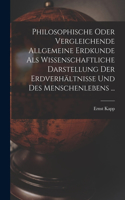 Philosophische Oder Vergleichende Allgemeine Erdkunde Als Wissenschaftliche Darstellung Der Erdverhältnisse Und Des Menschenlebens ...