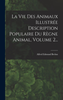 Vie Des Animaux Illustrée Description Populaire Du Règne Animal, Volume 2...