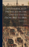 Diphtheria, as it Prevailed in the United States From 1860 to 1866
