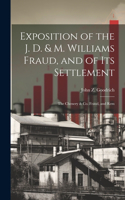 Exposition of the J. D. & M. Williams Fraud, and of its Settlement; the Chenery & Co. Fraud, and Rem