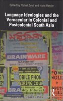 Language Ideologies and the Vernacular in Colonial and Postcolonial South Asia