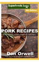 Pork Recipes: Over 85 Low Carb Pork Recipes full of Dump Dinners Recipes with Antioxidants and Phytochemicals(8 Pork Recipes)