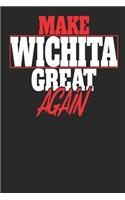 Make Wichita Great Again: Wichita Notebook Wichita Vacation Journal Handlettering Diary I Logbook 110 White Dot Grid Pages 6 x 9