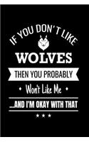 If You Don't Like Wolves Then You Probably Won't Like Me And I'm Okay With That