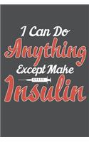 I Can Do Anything Except Make Insulin