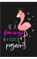 Be a Flamingo In a Flock Of Pigeons
