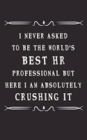 I Never Asked To Be The World's Best Hr Professional But Here I Am Absolutely Crushing It