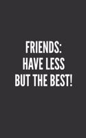 Friends: Have Less But The Best!: Best Friends Gifts Journal Notebook Quality Bound Cover 110 Lined Pages