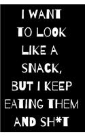I Want to Look Like a Snack But I Keep Eating Them