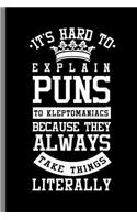 It's Hard to Explain Puns to Kleptomaniacs because they Always take things Literally