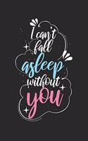 I can't fall asleep without you: Tagebuch, Notizbuch, Buch 100 linierte Seiten im Softcover für alles, was man sich notieren und nicht vergessen möchte