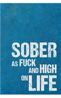 Sober As Fuck And High On Life