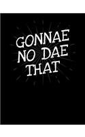 Gonnae No Dae That