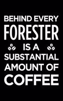 Behind Every Forester Is a Substantial Amount of Coffee: Blank Lined Novelty Office Humor Themed Notebook to Write In: With a Versatile Ruled Interior