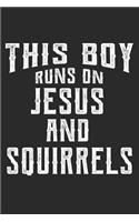 This Boy Runs On Jesus And Squirrels