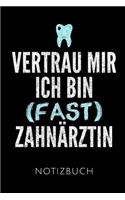 Vertrau Mir Ich Bin (Fast) Zahnärztin Notizbuch: Geschenkidee Für Zahnärztinnen Und Zahnmedizin Studentinnen - Notizbuch Mit 110 Linierten Seiten - Format 6x9 Din A5 - Soft Cover Matt - Klick Auf D