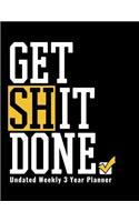 Get Shit Done - Undated Weekly Three Year Planner: Large 8.5x11 Undated Weekly 3 Year Planner Notebook To Do List Journal Organizer Funny Gift