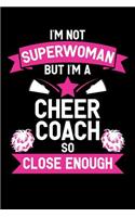 I'm Not Superwoman But I'm a Cheer Coach So Close Enough: Cheerleader Notebook, Cheerleading Coach Journal, Cheer Mom, For Game Record, Score Notes Keeper, Cheerleader Gifts