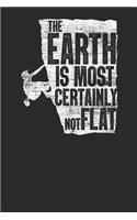 The Earth Is Most Certainly Not Flat: Climbing Notebook, Dotted Bullet (6 x 9 - 120 pages) Sports Themed Notebook for Daily Journal, Diary, and Gift