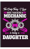 The only thing I love more than being a Mechanic is being a Daughter