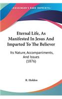 Eternal Life, As Manifested In Jesus And Imparted To The Believer