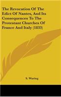 Revocation Of The Edict Of Nantes, And Its Consequences To The Protestant Churches Of France And Italy (1833)