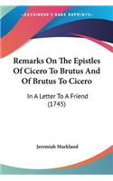 Remarks On The Epistles Of Cicero To Brutus And Of Brutus To Cicero