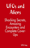 UFOs and Aliens: Shocking Secrets, Amazing Encounters and Complete Cover-Ups