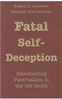 Fatal Self-Deception: Slaveholding Paternalism in the Old South