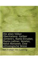Die Alten Volker Oberitaliens: Italiker (Umbrer), Raeto-Etrusker, Raeto-Ladiner, Veneter, Kelot-Roma