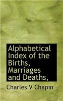 Alphabetical Index of the Births, Marriages and Deaths,